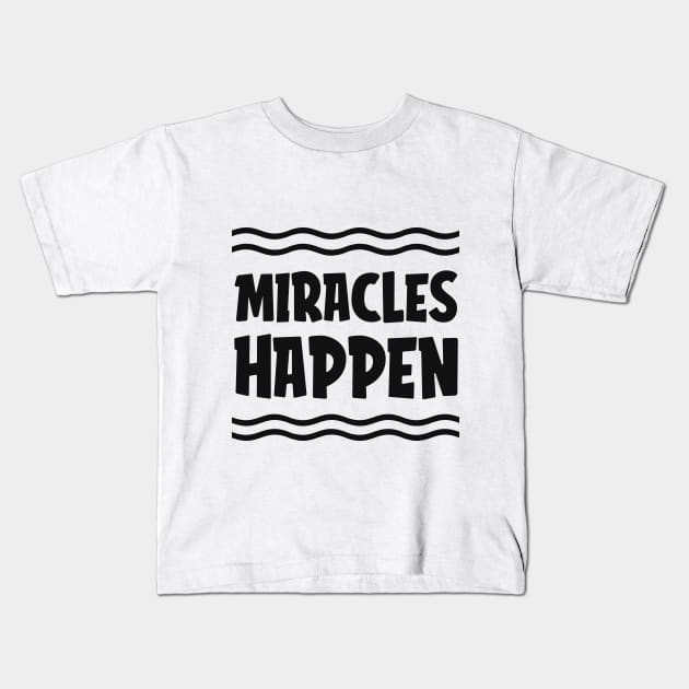 Miracles Happen Design Kids T-Shirt by Dojaja